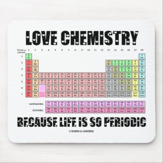 Love Chemistry Because Life Is So Periodic mousepad