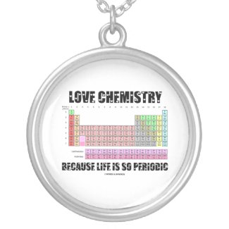 Love Chemistry Because Life Is So Periodic necklace