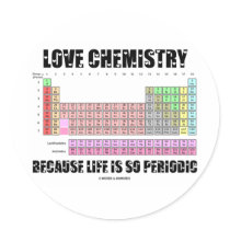 Love Chemistry Because Life Is So Periodic Stickers