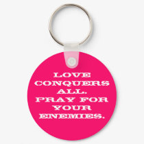 Love conquers all.Pray for your enemies. keychains by Batelelyon Love conquers all.Pray for your enemies. keychains