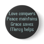 Love conquersPeace maintainsGrace savesMercy helps buttons