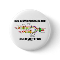 Love Deoxyribonucleic Acid It's The Stuff Of Life buttons by wordsunwords Love Deoxyribonucleic Acid It's The Stuff Of Life buttons
