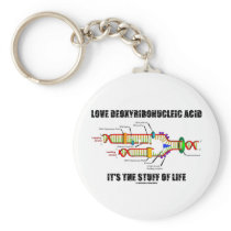 Love Deoxyribonucleic Acid It's The Stuff Of Life Keychains