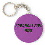 LOVE DONT LIVE HERE KEY CHAINS
