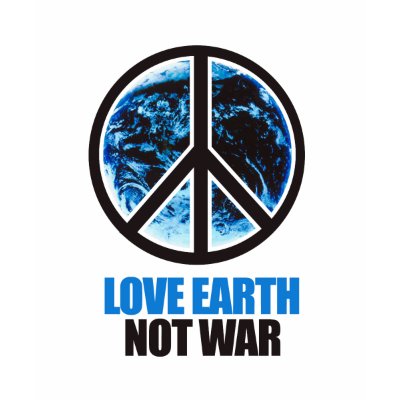 love earth not war tee shirt by treehuggers