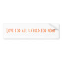 Love for all hatred for none bumper stickers by kool27 Love for all hatred for none bumper stickers