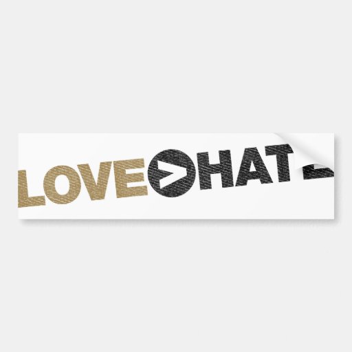 LOVE > HATE Bumper Sticker Zazzle
