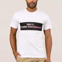 Love is a higher consciousness t-shirts by burntright Love is a higher consciousness t-shirts