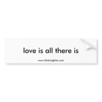 love is all there is bumper sticker