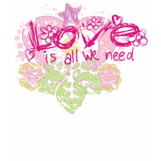 love is all we need. shirt
