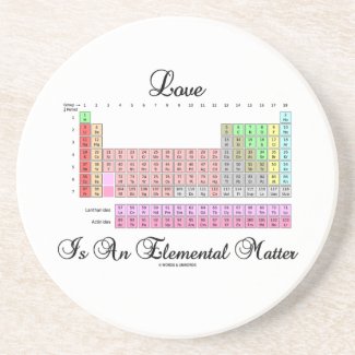 Love Is An Elemental Matter (Periodic Table) Drink Coaster