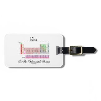 Love Is An Elemental Matter (Periodic Table) Luggage Tag