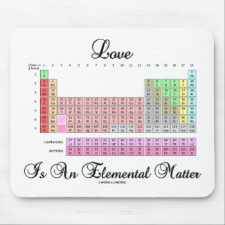 Love Is An Elemental Matter (Periodic Table) Mousepad