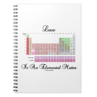 Love Is An Elemental Matter (Periodic Table) Spiral Notebook