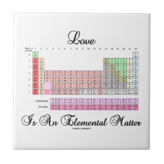 Love Is An Elemental Matter (Periodic Table) Tile