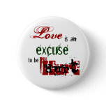 Love is an excuse to be hurt Button