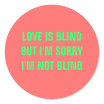 LOVE IS BLINDBUT I'M SORRY I'M NOT BLIND stickers