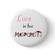 Love is for Masochists Button by yellowbirdstudios Love is for Masochists Button