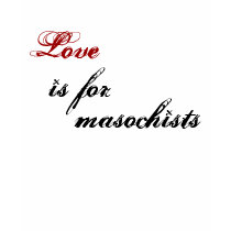 Love is for Masochists Women's T-shirt
