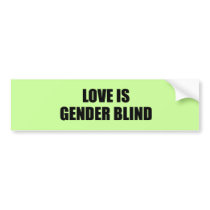 Love is gender blind bumper stickers by gay_pride Love is gender blind bumper stickers