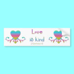 "Love is kind" bumper stickers