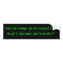 Love is like a booger... bumper stickers by Saja20 Love is like a booger... bumper stickers