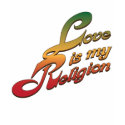 Love is My Religion t-shirts by brev87 Love is My Religion t-shirts