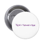 Love is Natural and Real... Pin