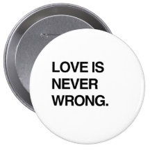 LOVE IS NEVER WRONG BUTTON