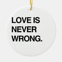 LOVE IS NEVER WRONG CHRISTMAS TREE ORNAMENTS