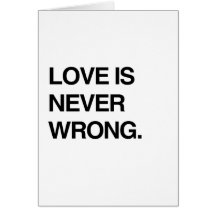 LOVE IS NEVER WRONG GREETING CARD
