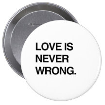 LOVE IS NEVER WRONG PINBACK BUTTON