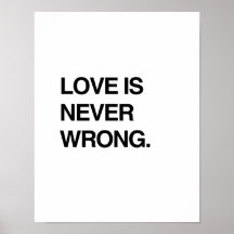 LOVE IS NEVER WRONG PRINT