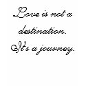 Love is not a destination. It's a journey. t-shirts