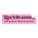 Love Is The Answer Funny Bumper Sticker Humor bumper stickers by FunnyBusiness Love Is The Answer Funny Bumper Sticker Humor bumper stickers