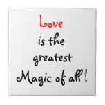 Love is the greatest Magic of all !-tile