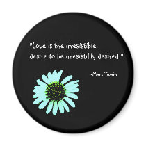 "Love is the irresistible desire..." magnets