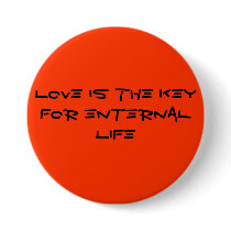 LOVE IS THE KEY FOR ENTERNAL LIFE buttons by 13kelleydd LOVE IS THE KEY FOR ENTERNAL LIFE buttons