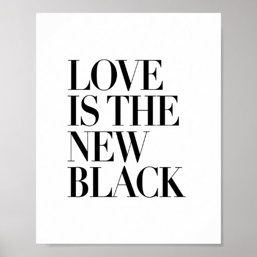 LOVE IS THE NEW BLACK 8x10'' QUOTE POSTER Zazzle