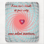 Love Isn't Blind Mousepad