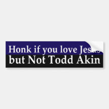 Love Jesus not Todd Akin Bumper Sticker