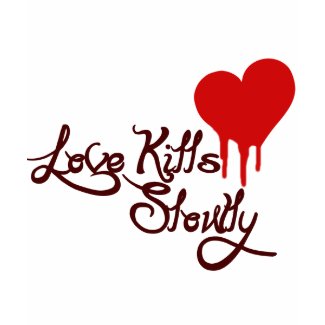 Love Kills Slowly shirt