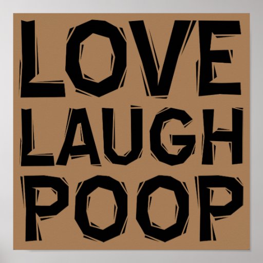 Love Laugh Poop Funny Poster Sign Quotes Sayings Zazzle