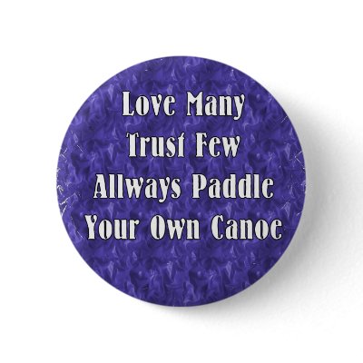 Love Many Trust Few Always Paddle Your Own Canoe pins