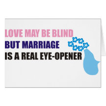 Love may be blind but marriage is  real eye-opener cards
