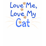 Love Me, Love My Cat Tee Shirt Love Me, Love My Cat Tee Shirt