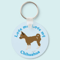 Love Me, Love My Chihuahua keychains by DogsOnly Love Me, Love My Chihuahua keychains