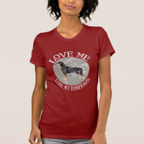 Love me, love my Doberman t-shirts