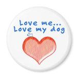 Love me...Love my dog magnets