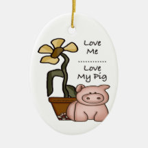 Love Me...Love My Pig Ornament